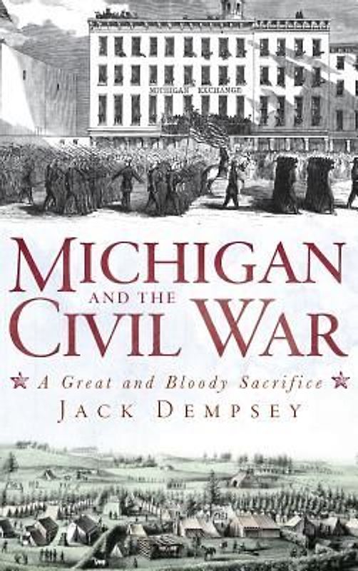 Michigan and the Civil War: A Great and Bloody Sacrifice