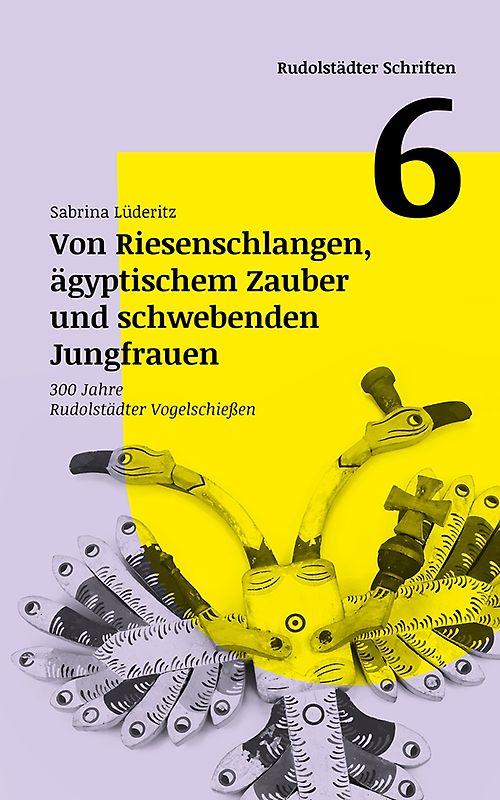 Von Riesenschlangen, ägyptischem Zauber und schwebenden Jungfrauen - 300 Jahre Rudolstädter Vogelschießen