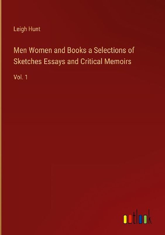 Men Women and Books a Selections of Sketches Essays and Critical Memoirs