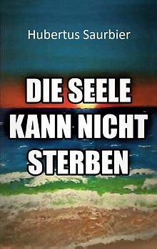 Die Seele kann nicht sterben