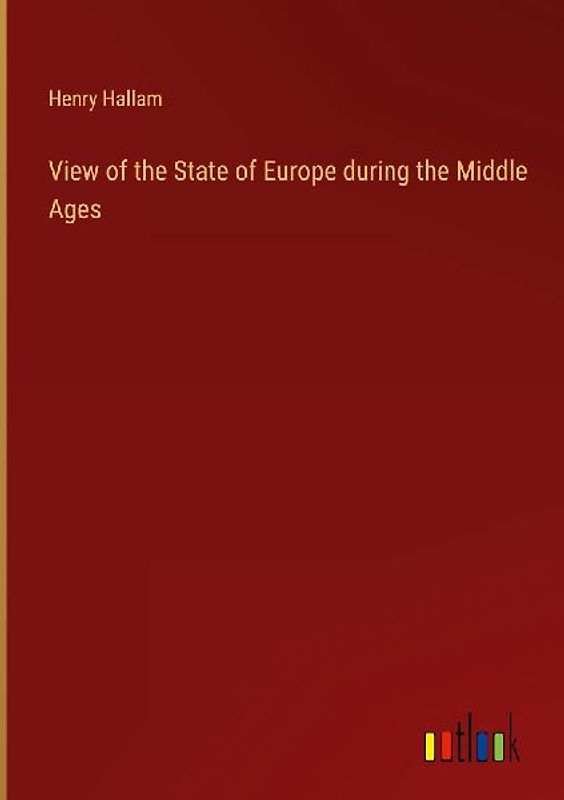 View of the State of Europe during the Middle Ages