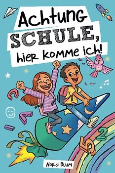 Achtung Schule, hier komme ich! Mutmachgeschichten zur Einschulung für Mädchen und Jungen: Das perfekte Geschenk für die Schultüte, das erste Schuljahr und die Vorschulzeit