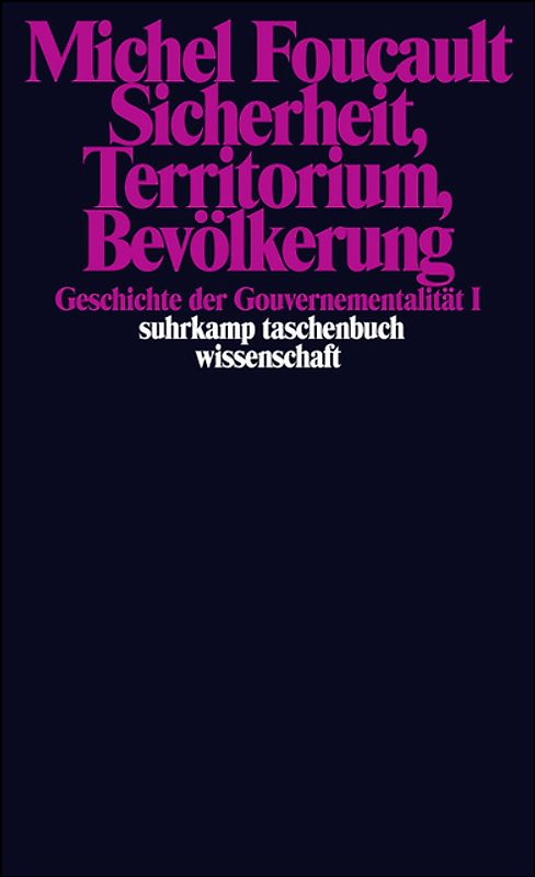 Sicherheit, Territorium, Bevölkerung. Geschichte der Gouvernementalität I.