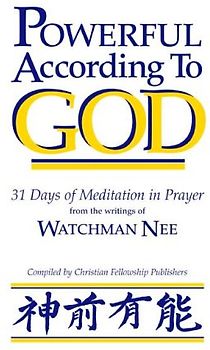 Powerful According to God: 31 Days of Meditation in Prayer from the Writings of Watchman Nee