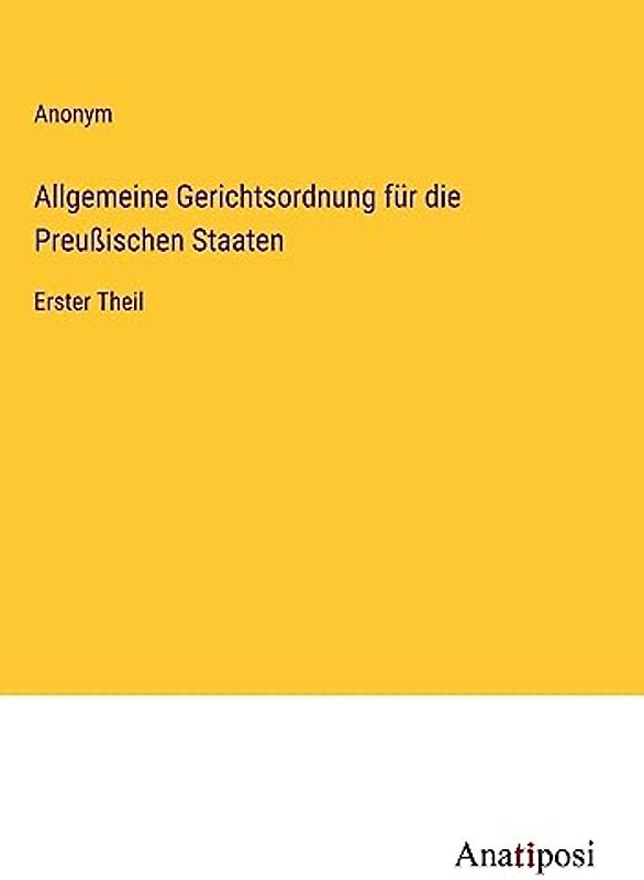Allgemeine Gerichtsordnung für die Preußischen Staaten: Erster Theil