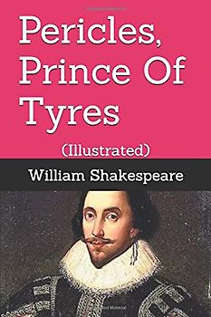 Pericles, Prince Of Tyres: (Illustrated) (The Comedies, Band 11)