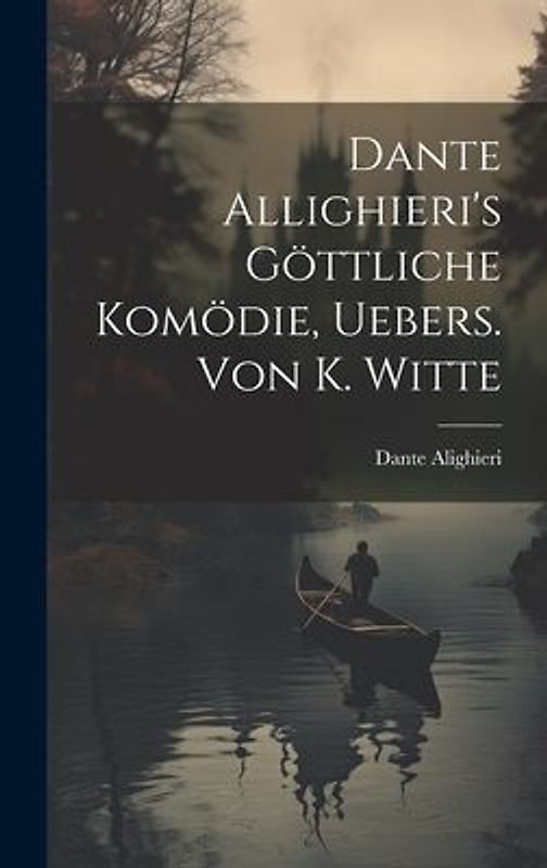 Dante Allighieri's Göttliche Komödie, Uebers. Von K. Witte