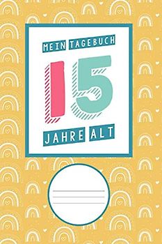 15 Jahre alt, Mein Tagebuch: Tagebuch für 15 jährige Jungen und Mädchen, Geburtstagsgeschenk für 15 jährige Kinder