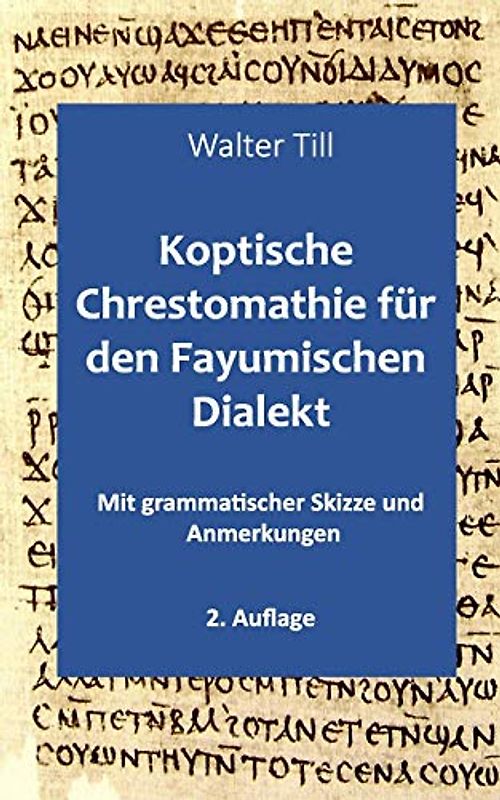 Koptische Chrestomathie für den Fayumischen Dialekt: Mit grammatischer Skizze und Anmerkungen