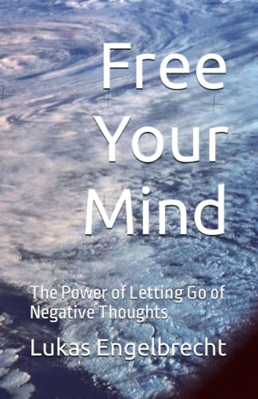 Free Your Mind: The Power of Letting Go of Negative Thoughts