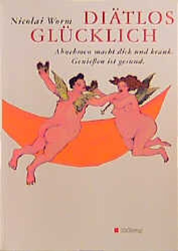 Diätlos glücklich. Abnehmen macht dick und krank. Geniessen ist gesund