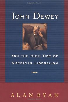 John Dewey and the High Tide of American Liberalism