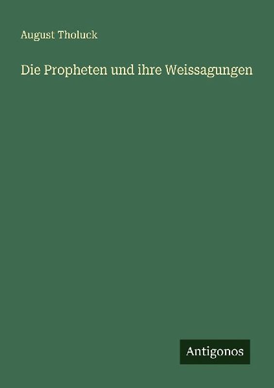 Die Propheten und ihre Weissagungen