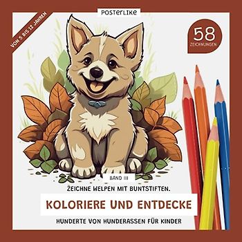 Zeichne Welpen mit Buntstiften. Koloriere und entdecke hunderte von Hunderassen für Kinder. Band III: Erkunde, lerne und habe Spaß beim Ausmalen dieser kreativen Reise durch die Hunderassen der Welt.