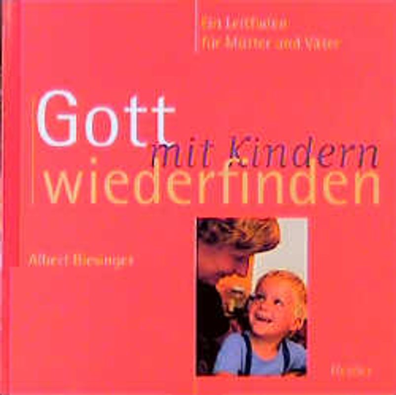 Gott mit Kindern wiederfinden. Ein Leitfaden für Mütter und Väter