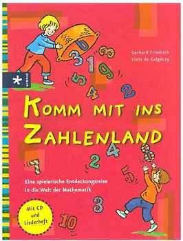Komm mit ins Zahlenland: Eine spielerische Entdeckungsreise in die Welt der Mathematik - Gerhard Friedrich