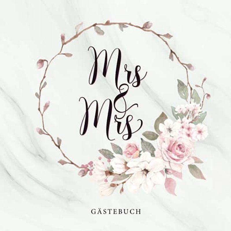 Mrs & Mrs Gästebuch: Lesbische Hochzeit oder Junggesellinnenabschied · Zum Eintragen von Glückwünschen und lieben Botschaften · Viel Platz auf über ... · Dezent dekorierte Blankoseiten