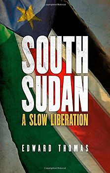 South Sudan: A Slow Liberation - Thomas, Edward