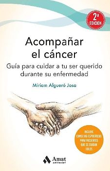 Acompañar el cáncer : guía para cuidar a tu ser querido durante su enfermedad