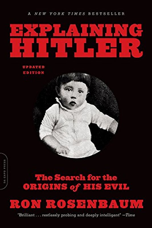 Explaining Hitler: The Search for the Origins of His Evil - Rosenbaum, Ron