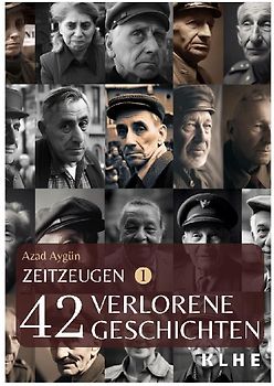 Zeitzeugen - 42 verlorene Geschichten vom 2. Weltkrieg