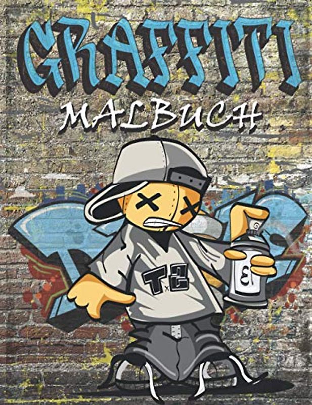 Graffiti Malbuch: Kunst der Strasse , Malbuch für Erwachsene, Kinder und Jungen mit erstaunlichen Graffiti Zeichnungen, Illustrationen für Stressabbau und Entspannung