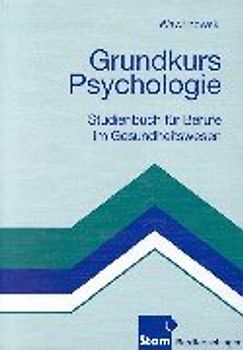 Grundkurs Psychologie. Eine Einführung für Berufe im Gesundheitswesen