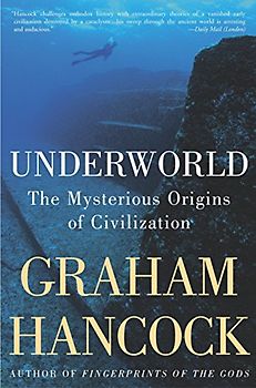 Underworld: The Mysterious Origins of Civilization - Hancock, Graham