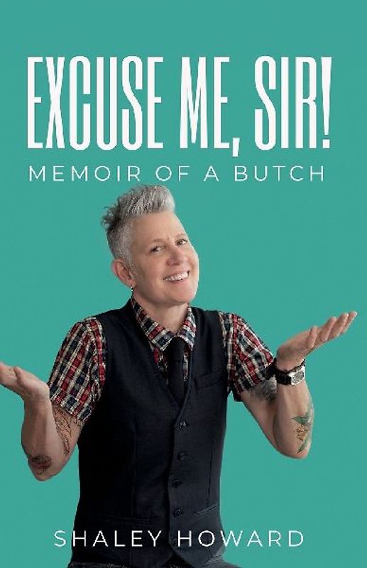 Excuse Me, Sir! Memoir of a Butch