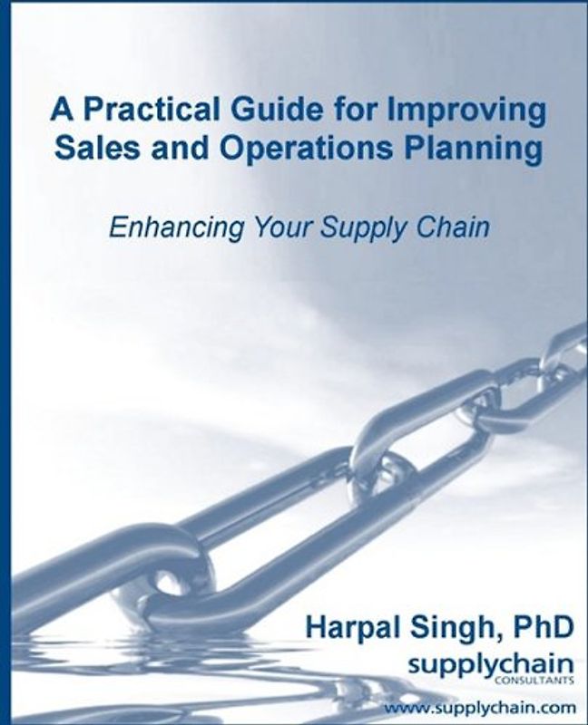 A Practical Guide for Improving Sales and Operations Planning - Singh, Harpal