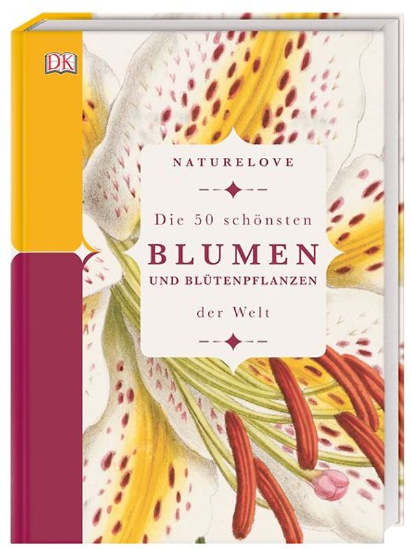 Naturelove. Die 50 schönsten Blumen und Blütenpflanzen der Welt