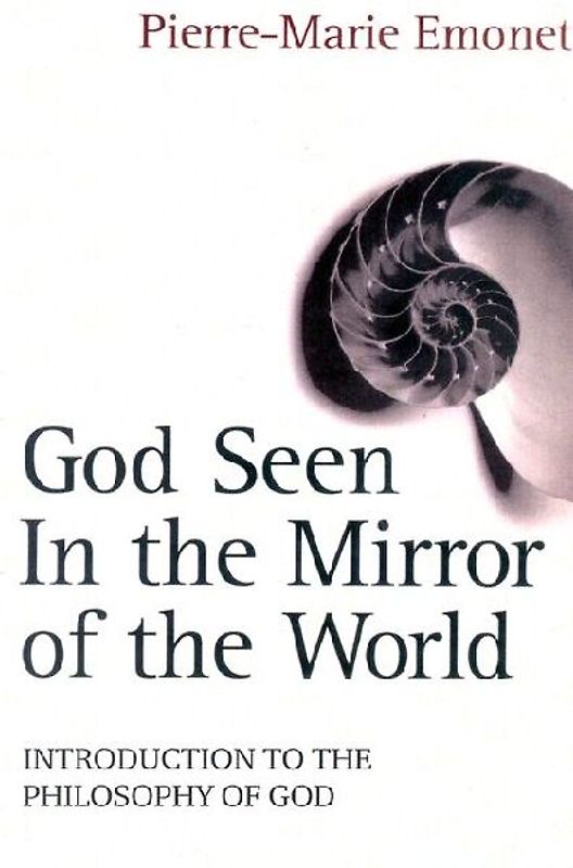 God Seen in the Mirror of the World An Introduction to the Philosophy of God