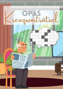 Opas Kreuzworträtsel: Das Rätselbuch für gute Laune - Teste Deine Intelligenz mit exotischen Fragen in großer Schrift