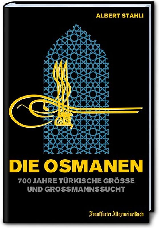 Die Osmanen: 700 Jahre türkische Größe und Großmannssucht