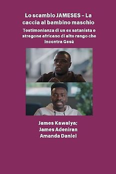 Lo scambio JAMESES - La caccia a un figlio maschio  Testimonianza di Ex satanista e stregone africano di alto rango incontra Gesù