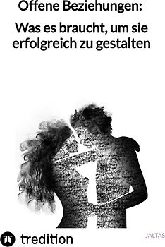 Offene Beziehungen: Was es braucht, um sie erfolgreich zu gestalten