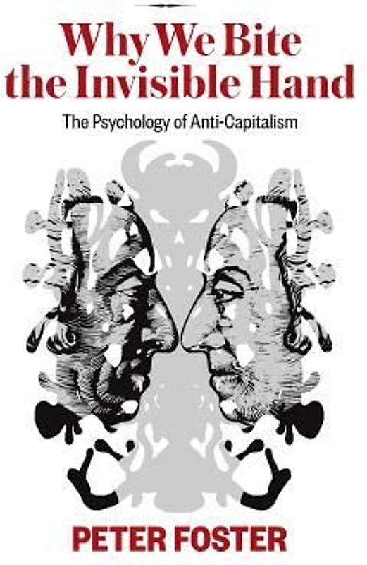 Why We Bite the Invisible Hand: The Psychology of Anti-Capitalism