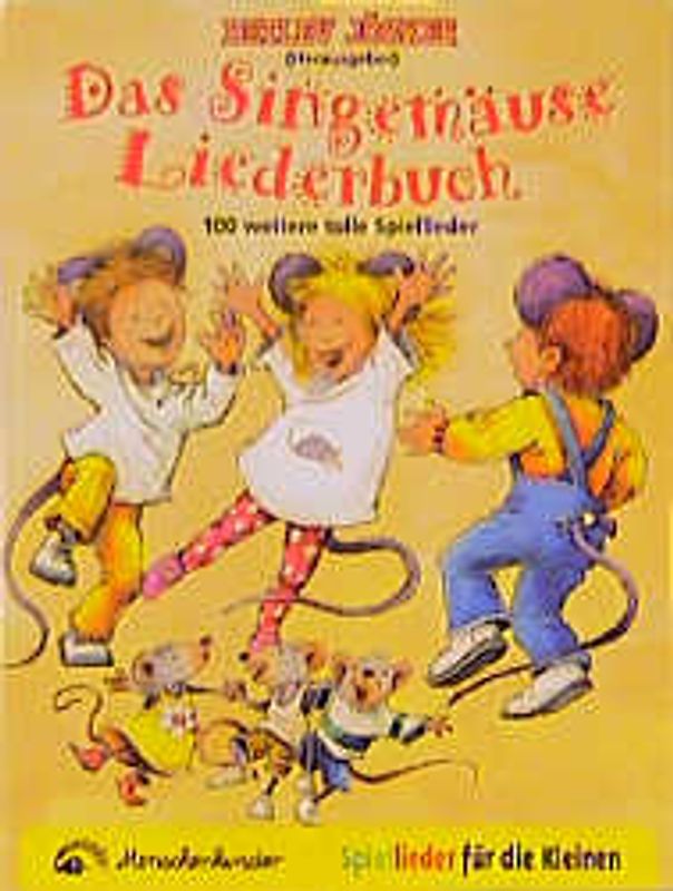 Das Singemäuse Liederbuch. 100 weitere tolle Spiellieder für die kleinen. Buch