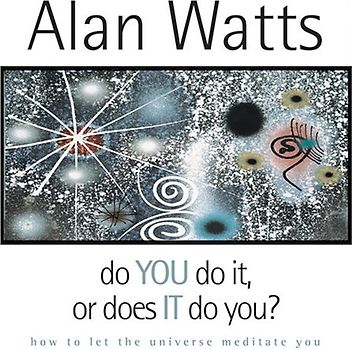Do You Do It or Does It Do You?: How to Let the Universe Meditate You - Watts, Alan W.
