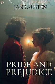 Pride and Prejudice: A Jane Austen Classic Romance Novel