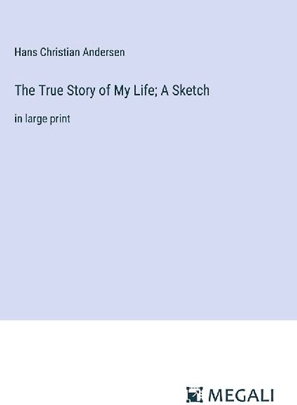 The True Story of My Life; A Sketch