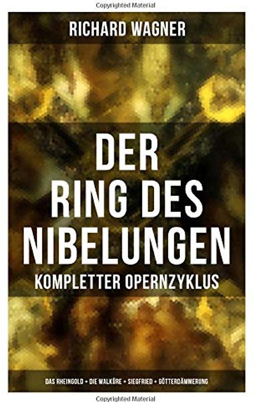 Der Ring des Nibelungen: Kompletter Opernzyklus (Das Rheingold + Die Walküre + Siegfried + Götterdämmerung)