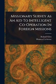 Missionary Survey As An Aid To Intelligent Co-Operation In Foreign Missions