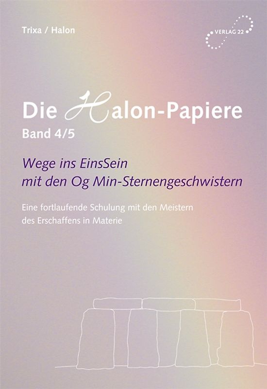 Die Halon-Papiere. Wege ins EinsSein mit den Og Min-Sternengeschwistern... / Die Halon-Papiere