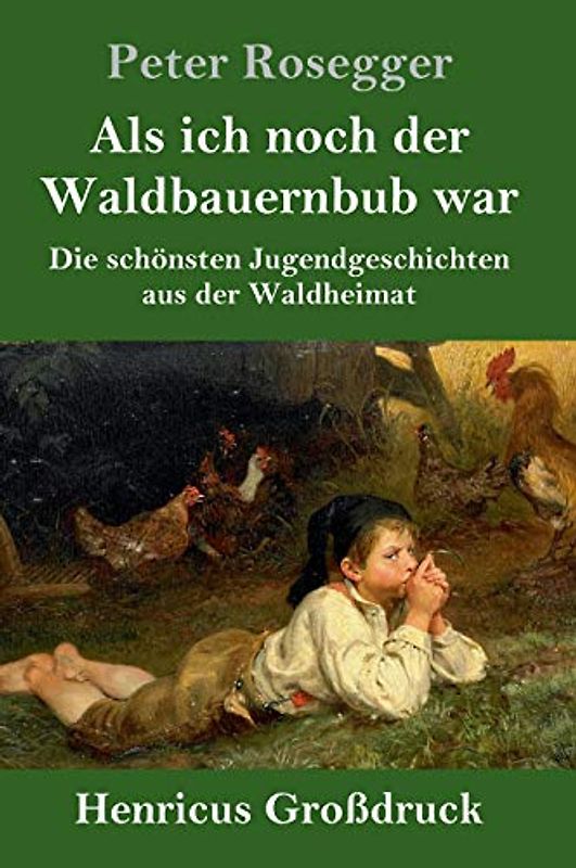 Als ich noch der Waldbauernbub war (Großdruck): Die schönsten Jugendgeschichten aus der Waldheimat