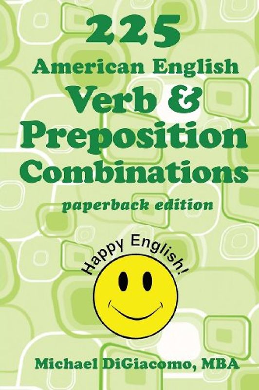 225 American English Verb & Preposition Combinations - DiGiacomo, Michael
