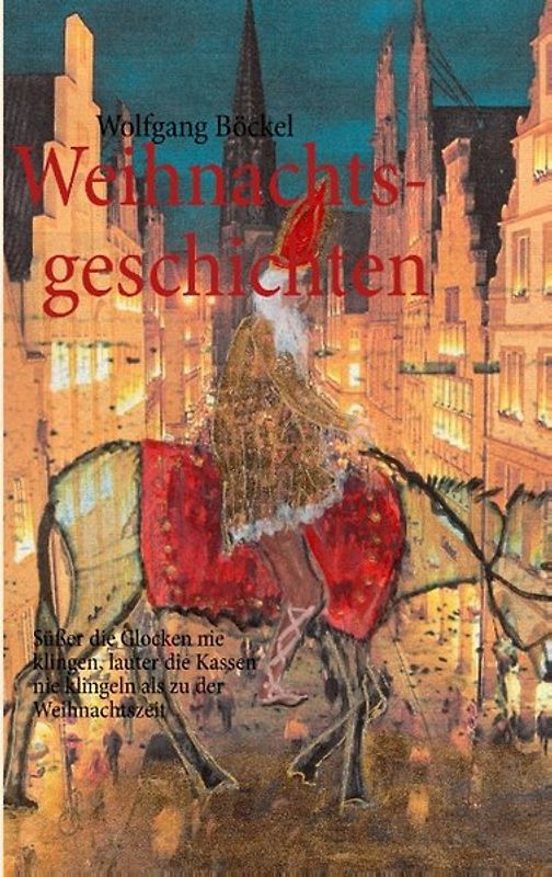 Weihnachtsgeschichten. Süßer die Glocken nie klingen, lauter die Kassen nie klingeln als zu der Weihnachtszeit