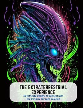 The Extraterrestrial Experience: 50 Intricate Designs to Connect with the Universe Through Coloring