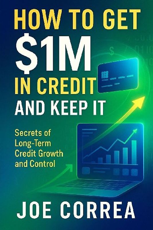 How to Get $1M in Credit and Keep It