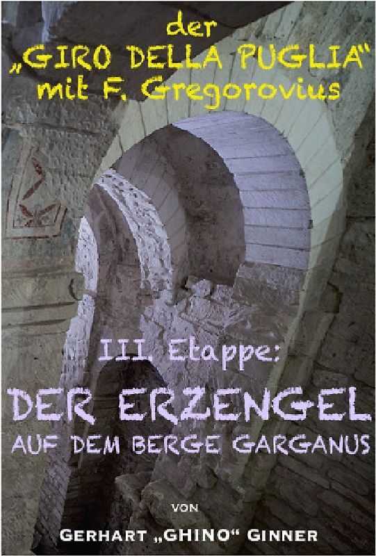 Der "GIRO DELLA PUGLIA" mit Ferdinand Gregorovius / der "GIRO DELLA PUGLIA" mit F.Gregorovius IV.